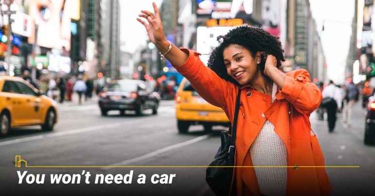 You won’t need a car.